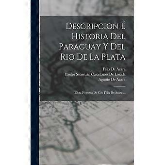 Descripcion Historia Del Paraguay Y Del Rio De La Plata Obra Pstuma De Con Flix - Flix De Azara - Paperback - English Book - History