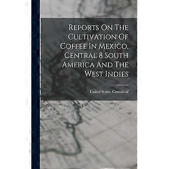 Reports On The Cultivation Of Coffee In Mexico Central 8 South America And Th - Creative Media Partners LLC - Paperback - English Book - History