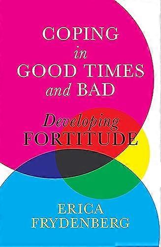 Coping in Good Times and Bad Developing Fortitude