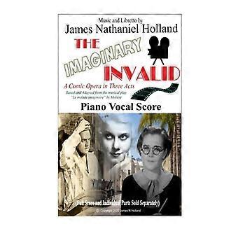 The Imaginary Invalid A Comic Opera In Three Acts Based And Adapted From The
