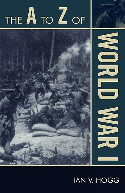 The A To Z Of World War I by Ian V. Hogg Paperback Book