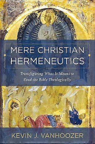 Mere Christian Hermeneutics by Kevin J. Vanhoozer Hardback Book
