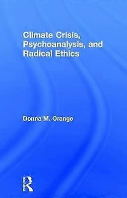 Climate Crisis Psychoanalysis and Radical Ethics