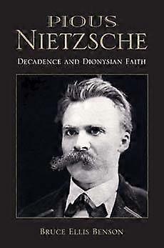 Pious Nietzsche - Decadence and Dionysian Faith