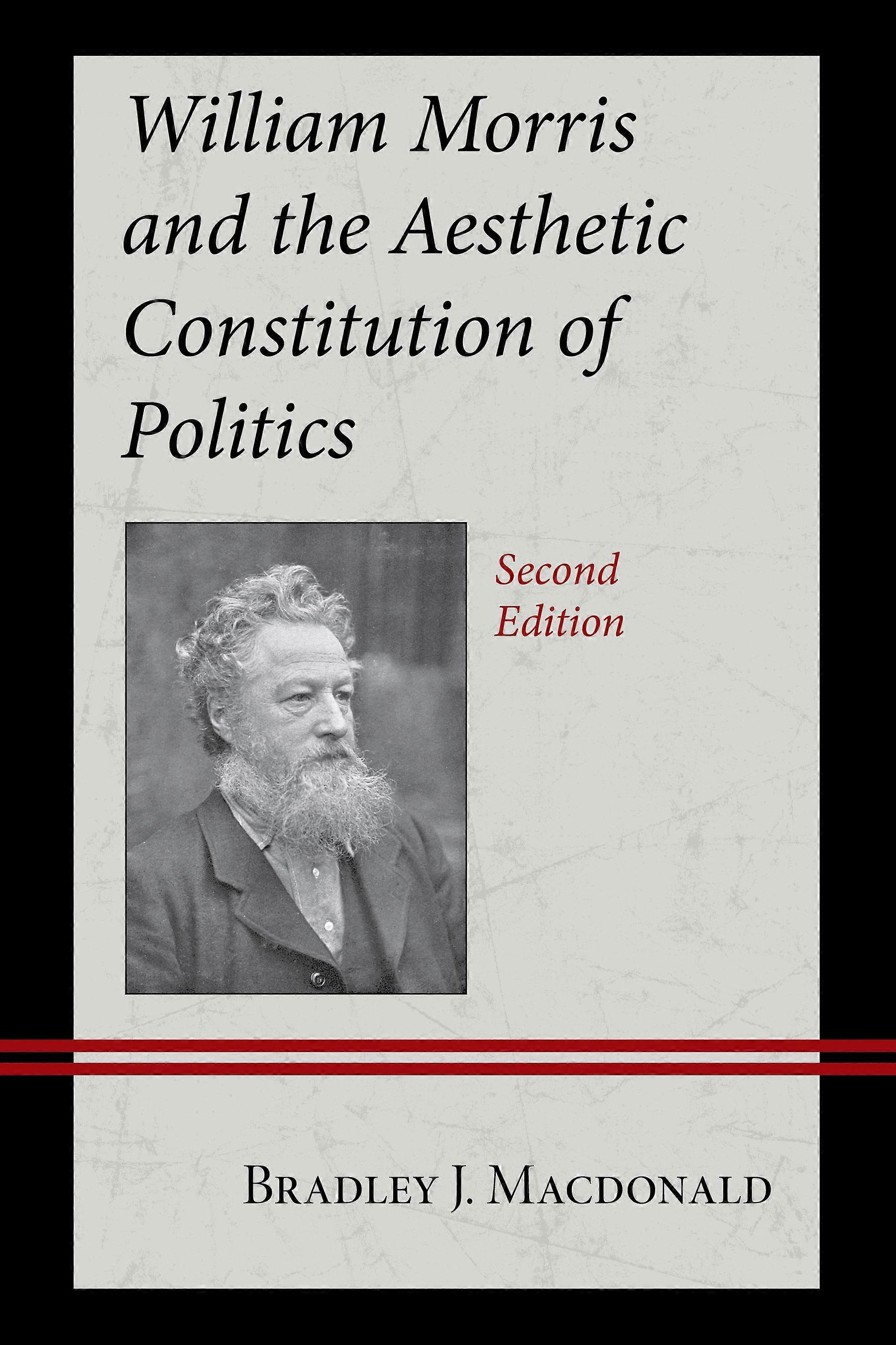 William Morris And The Aesthetic Constitution Of Politics by Bradley J. Macdonald Paperback Book