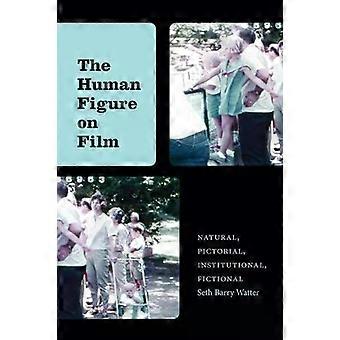 The Human Figure On Film Natural Pictorial Institutional Fictional - Seth Barry Watter