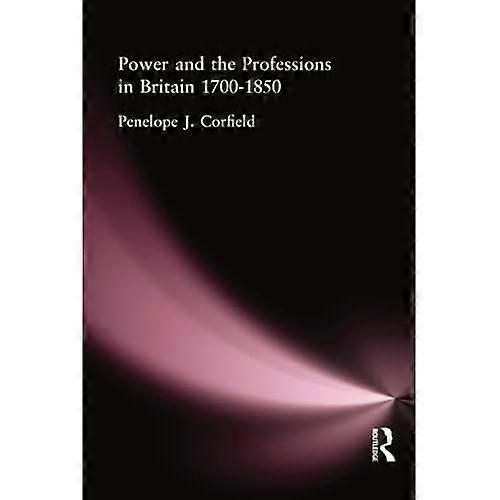 Power and the Professions in Britain, 1700-1850