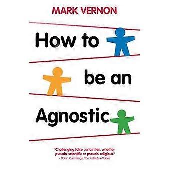 How To Be An Agnostic