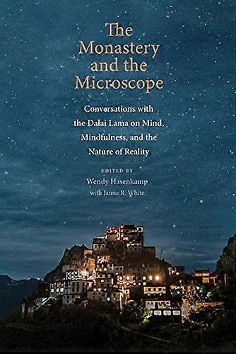 The Monastery and the Microscope: Conversations with the Dalai Lama on Mind Mindfulness and the Nature of Reality