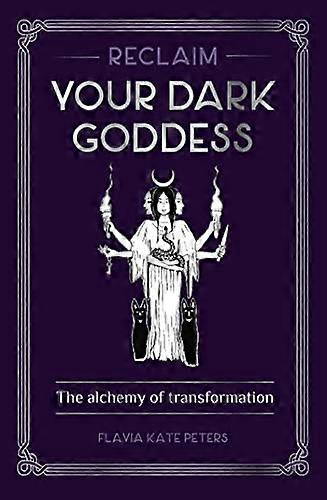 Reclaim your Dark Goddess: The alchemy of transformation