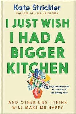 I Just Wish I Had a Bigger Kitchen
