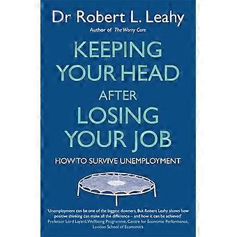 Keeping Your Head After Losing Your Job - Robert L. Leahy