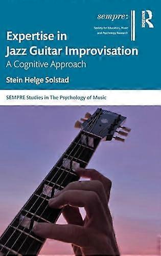 Expertise in Jazz Guitar Improvisation: A Cognitive Approach