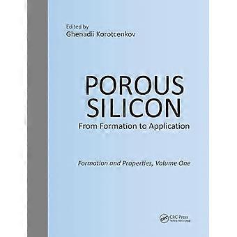 Porous Silicon From Formation to Application Formation and Properties Volume One