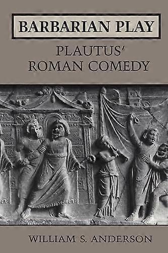 Barbarian Play: Plautus Roman Comedy