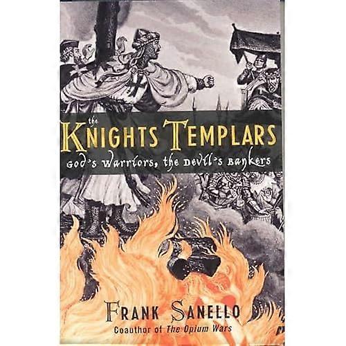 The Knights Templars: God's Warriors, the Devil's Bankers