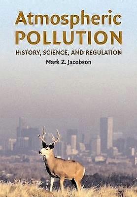 Atmospheric Pollution History Science and Regulation