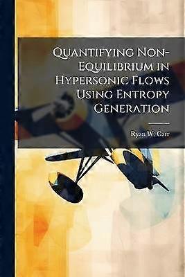 Quantifying Non-Equilibrium in Hypersonic Flows Using Entropy Generation
