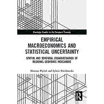 Empirische Makroökonomie und statistische Unsicherheit: Räumliche und zeitliche Disaggregation regionaler Wirtschaftsindikatoren (Routledge Studies in the Eu