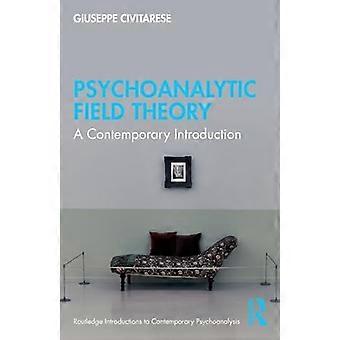 Psychoanalytische Feldtheorie: Eine zeitgenössische Einführung (Routledge Introductions to Contemporary Psychoanalysis)