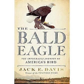 Der Weißkopfseeadler: Die unwahrscheinliche Reise von Amerikas Vogel