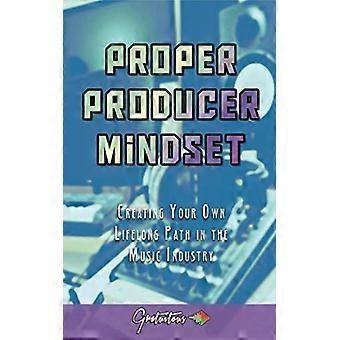 Juiste producer-mindset: je eigen levenslange pad in de muziekindustrie creëren