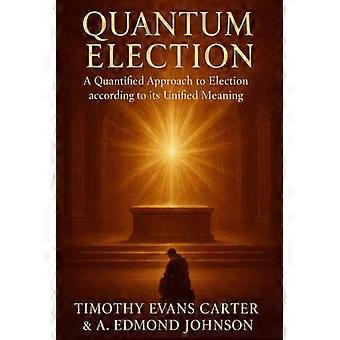 Quantum Election A Quantified Approach to Election According to Its Unified Meaning