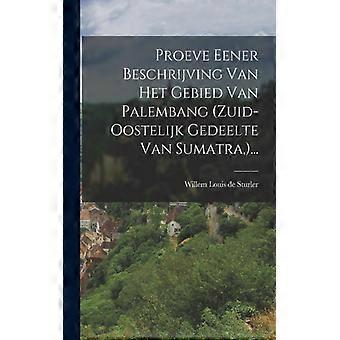 Proeve Eener Beschrijving Van Het Gebied Van Palembang Zuid-oostelijk Gedeelte V - Creative Media Partners LLC - Paperback - English Book - History