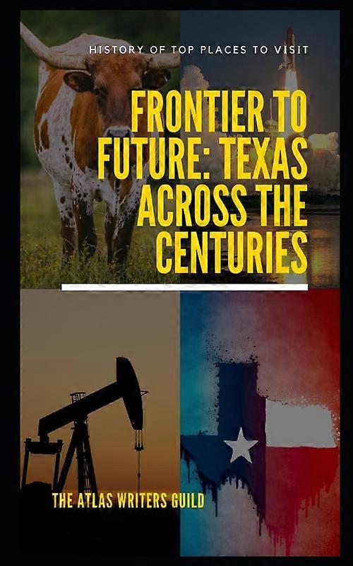 Frontier To Future Texas Across The Centuries