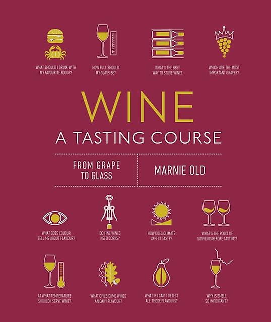 Wine A Tasting Course - Marnie Old - Hardback - English Book - Food and beverage processing and engineering