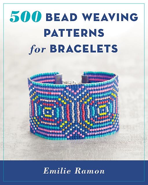 500 Bead Weaving Patterns For Bracelets by Emilie Ramon Paperback