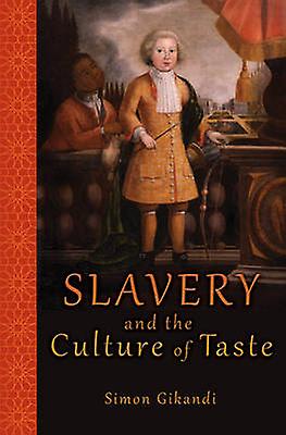 Slavery And The Culture Of Taste by Simon Gikandi Paperback