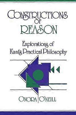 Constructions of Reason Explorations of Kant's Practical Philosophy