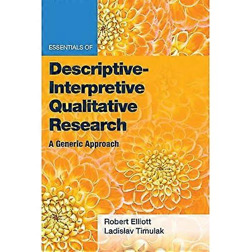 Essentials of Descriptive-Interpretive Qualitative Research: A Generic Approach (Essentials of Qualitative Methods)
