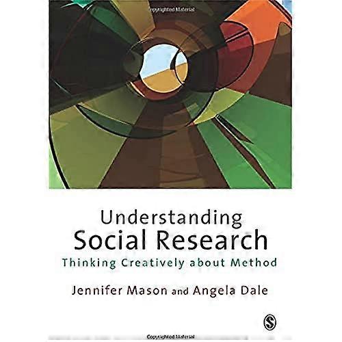 Understanding Social Research: Thinking Creatively about Method