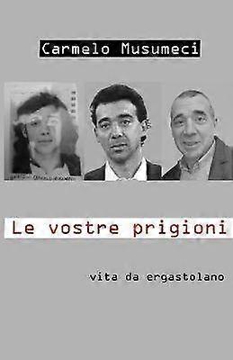 LE VOSTRE PRIGIONI vita da ergastolano
