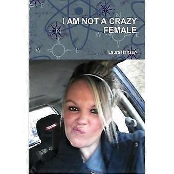 I am Not A Crazy Female