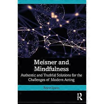 Meisner and Mindfulness Authentic and Truthful Solutions for the Challenges of Modern Acting