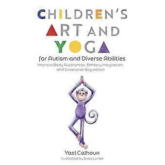 L'art des enfants et le yoga pour l'autisme et les capacités diverses : améliorer la conscience corporelle, l'intégration sensorielle et la régulation émotionnelle