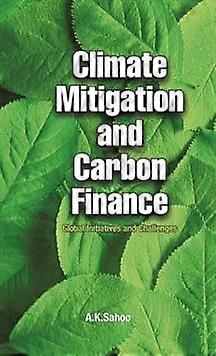 Climate Mitigation And Carbon Finance by A.K. Sahoo Hardback Book