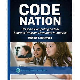Code Nation Personal Computing And The Learn To Program Movement In America - Michael J. Halvorson - Hardcover - en Book