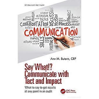 Say What? Communicate with Tact and Impact What to say to get results at any point in an audit