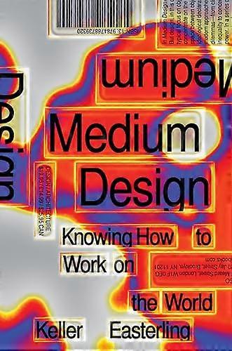 Medium Design: Knowing How to Work on the World