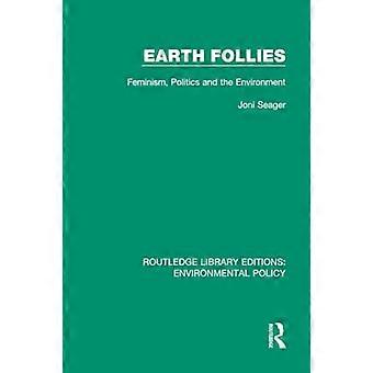 Earth Follies: Feminism, Politics and the Environment (Routledge Library Editions: Environmental Policy)