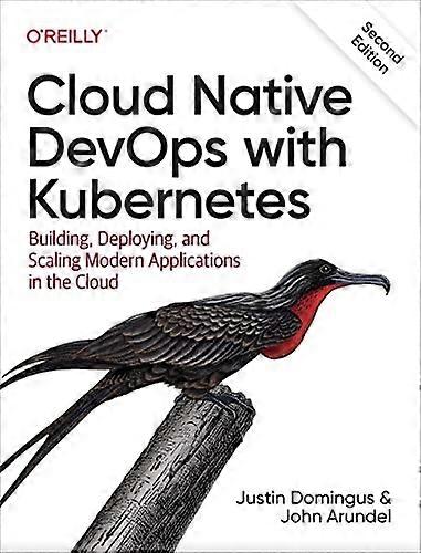 Cloud Native Devops with Kubernetes: Building, Deploying, and Scaling Modern Applications in the Cloud