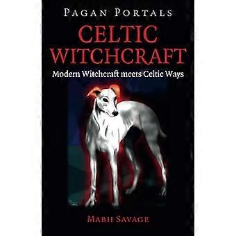 Heidnischen Portale - Celtic Hexerei: Moderne Hexerei trifft Celtic Möglichkeiten