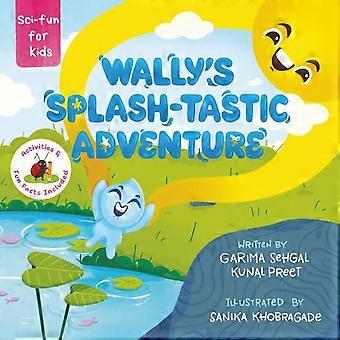 Wally's splash-tastic adventure a water droplet's educational adventure through the water cycle - evaporation, condensation, and precipitation - for k