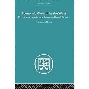 Economic Growth In The West Comparative Experience In Europe And North America - Angus Maddison