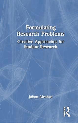 Formulating Research Problems Creative Approaches for Student Research