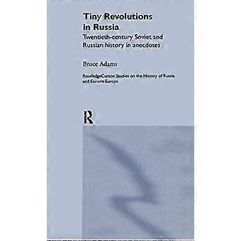 Tiny Revolutions in Russia Twentieth Century Soviet and Russian History in Anecdotes and Jokes